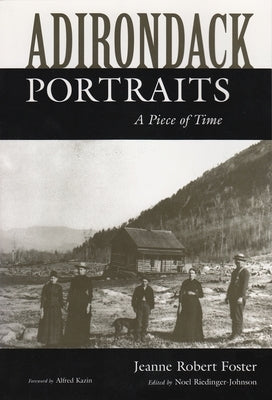 Adirondack Portraits: A Piece of Time by Foster, Jeanne Robert