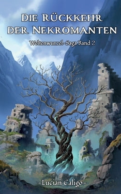 Die Rückkehr der Nekromanten: (Weltenwurzel-Saga Band II) by Caligo, Lucian