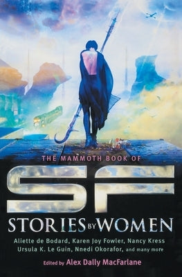 The Mammoth Book of SF Stories by Women by MacFarlane, Alex Dally
