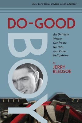 Do-Good Boy: An Unlikely Writer Confronts the '60s and Other Indignities by Bledsoe, Jerry