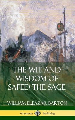 The Wit and Wisdom of Safed the Sage (Hardcover) by Barton, William Eleazar