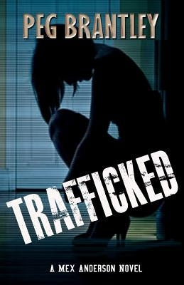 Trafficked: A Mex Anderson Novel by Brantley, Peg