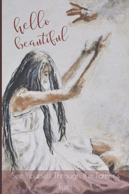 Hello Beautiful: See Yourself Through the Father's Eyes by Harrell, Eve M.