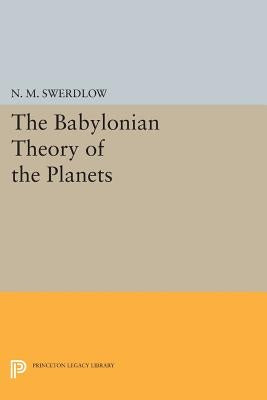 The Babylonian Theory of the Planets by Swerdlow, N. M.