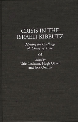 Crisis in the Israeli Kibbutz: Meeting the Challenge of Changing Times by Leviatan, Uriel