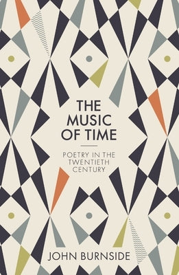 The Music of Time: Poetry in the Twentieth Century by Burnside, John