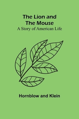 The Lion and the Mouse: A Story of American Life by Hornblow