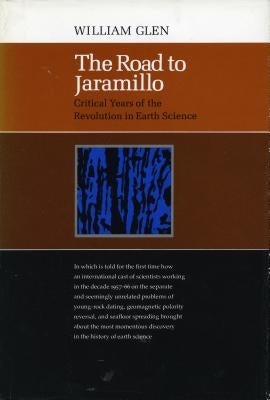 The Road to Jaramillo: Critical Years of the Revolution in Earth Science by Glen, William