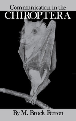 Communication in the Chiroptera by Fenton, M. Brock