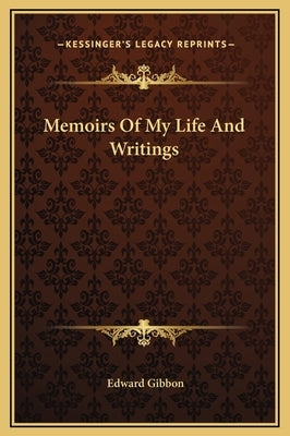 Memoirs of My Life and Writings by Gibbon, Edward