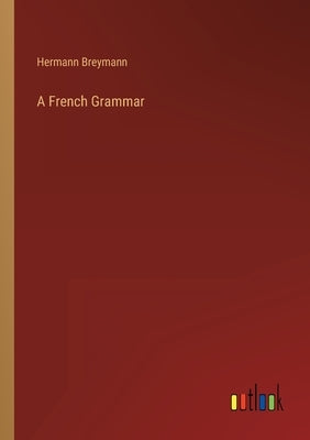 A French Grammar by Breymann, Hermann