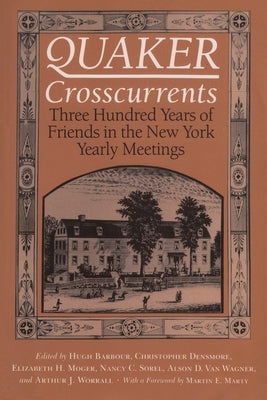 Quaker Crosscurrents: Three Hundred Years of Friends in the New York Yearly Meetings by Barbour, Hugh