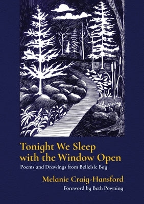 Tonight We Sleep with the Window Open: Poems and Drawings from Belleisle Bay by Craig-Hansford, Melanie