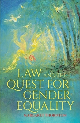 Law and the Quest for Gender Equality by Thornton, Margaret