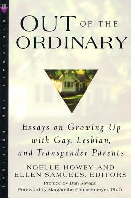 Out of the Ordinary: Essays on Growing Up with Gay, Lesbian, and Transgender Parents by Samuels, Ellen
