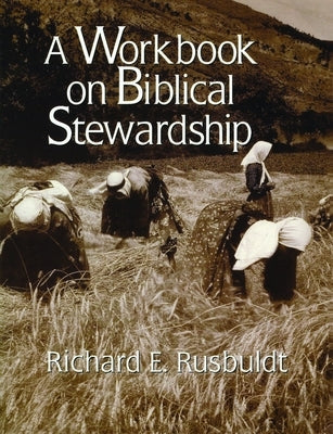 A Workbook on Biblical Stewardship by Rusbuldt, Richard E.