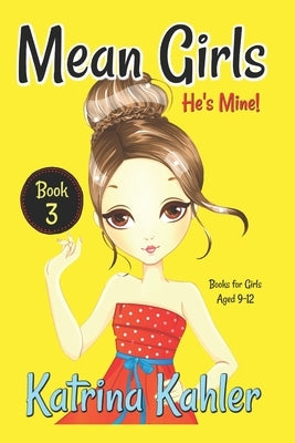 Mean Girls - Book 3: He's Mine: Books for Girls aged 9-12 by Campbell, Kaz