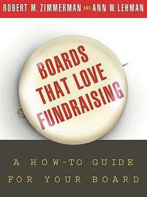 Boards That Love Fundraising: A How-To Guide for Your Board by Zimmerman, Robert M.