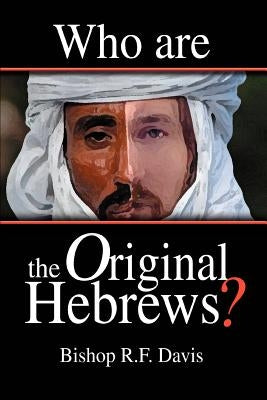 Who Are The Original Hebrews? by Davis, Bishop R. F.