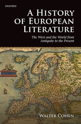 A History of European Literature: The West and the World from Antiquity to the Present by Cohen, Walter