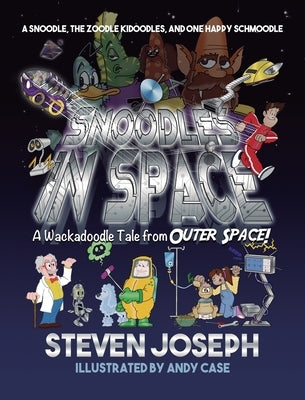 Snoodles in Space: A Snoodle, the Zoodle Kidoodles, and One Happy Schmoodle by Joseph, Steven