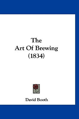The Art Of Brewing (1834) by Booth, David