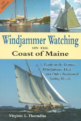 Windjammer Watching on the Coast of Maine: A Guide to the Famous Windjammer Fleet and Other Traditional Sailing Vessels by Thorndike, Virginia