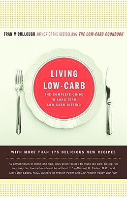 Living Low-Carb: The Complete Guide to Long-Term Carb Dieting by McCullough, Fran