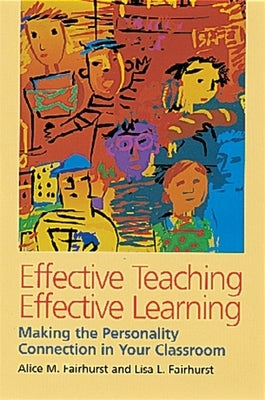 Effective Teaching, Effective Learning: Making the Personality Connection in Your Classroom by Fairhurst, Alice M.