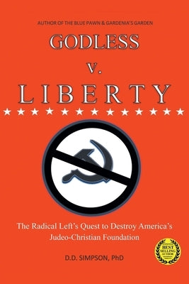 GODLESS v. LIBERTY: The Radical Left's Quest to Destroy America's Judeo-Christian Foundation by Simpson, DD