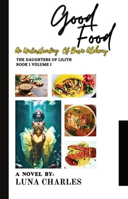 Good Food - An Understanding Of Basic Alchemy by Charles, Luna