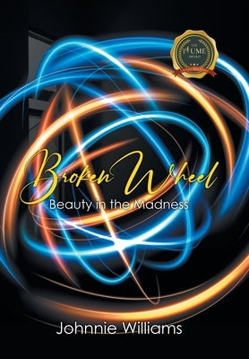 Broken Wheel: Beauty in the Madness by Williams, Johnnie