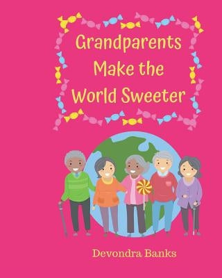 Grandparents Make the World Sweeter by Banks, Devondra