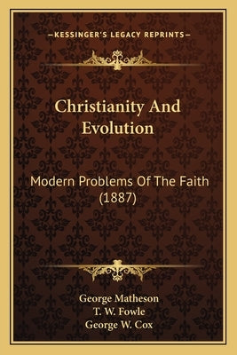 Christianity and Evolution: Modern Problems of the Faith (1887) by Matheson, George