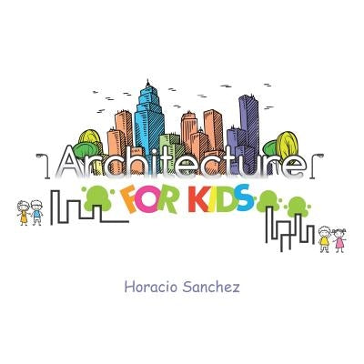 Architecture for Kids by Sanchez, Horacio