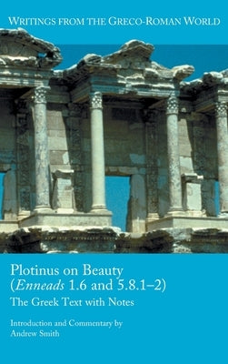 Plotinus on Beauty (Enneads 1.6 and 5.8.1-2): The Greek Text with Notes by Smith, Andrew