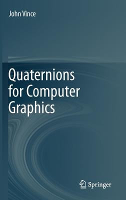 Quaternions for Computer Graphics by Vince, John