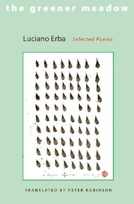 The Greener Meadow: Selected Poems by Erba, Luciano