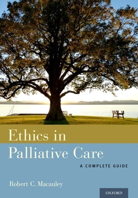Ethics in Palliative Care: A Complete Guide by MacAuley, Robert C.