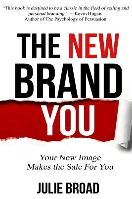 The New Brand You: Your New Image Makes the Sale for You by Broad, Julie