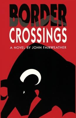 Border Crossings, A Novel by Fairweather, John