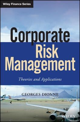 Corporate Risk Management: Theories and Applications by Dionne, Georges