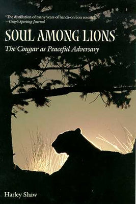 Soul Among Lions: The Cougar as Peaceful Adversary by Shaw, Harley