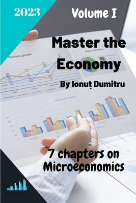 Master the Economy: 7 chapters on Microeconomics by Dumitru, Ionut