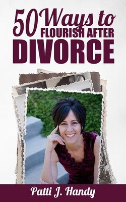 50 Ways to Flourish After Divorce by Handy, Patti J.