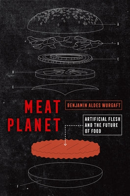 Meat Planet: Artificial Flesh and the Future of Food Volume 69 by Wurgaft, Benjamin Aldes