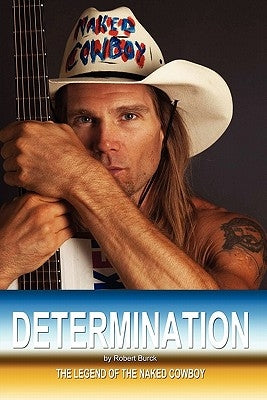 Determination - The Legend of the Naked Cowboy by Burck, Robert