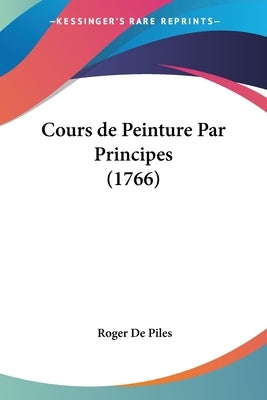 Cours de Peinture Par Principes (1766) by De Piles, Roger