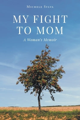 My Fight to Mom: A Woman's Memoir by Sylva, Michele