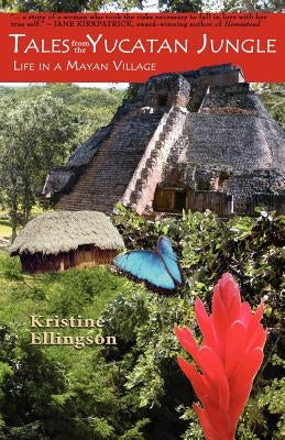 Tales from the Yucatan Jungle: Life in a Mayan Village by Ellingson, Kristine